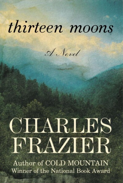 Thirteen moons : a novel / Charles Frazier.