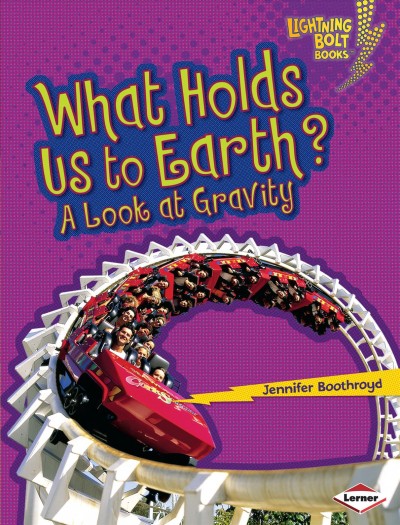 What holds us to earth? : a look at gravity / Jennifer Boothroyd.