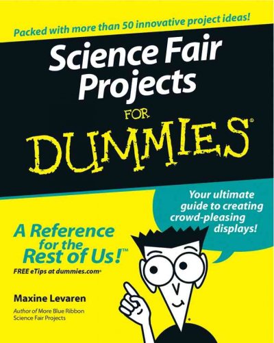 Science fair projects for dummies / by Maxine Levaren.