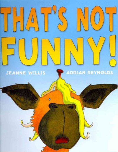 That's not funny! / Jeanne Willis ; [illustrated by] Adrian Reynolds.