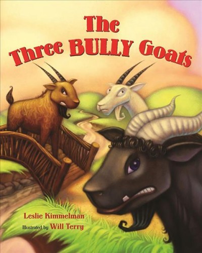 The three bully goats / Leslie Kimmelman ; illustrated by Will Terry.