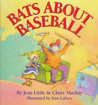 Bats about baseball / by Jean Little & Claire Mackay ; illustrated by Kim LaFave.