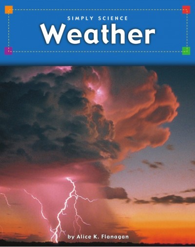 Weather [electronic resource] / by Alice K. Flanagan.