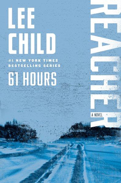 61 hours [electronic resource] : a Reacher novel / Lee Child.