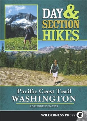 Day & section hikes. Pacific Crest Trail. Washington [electronic resource] / Adrienne Schaefer.