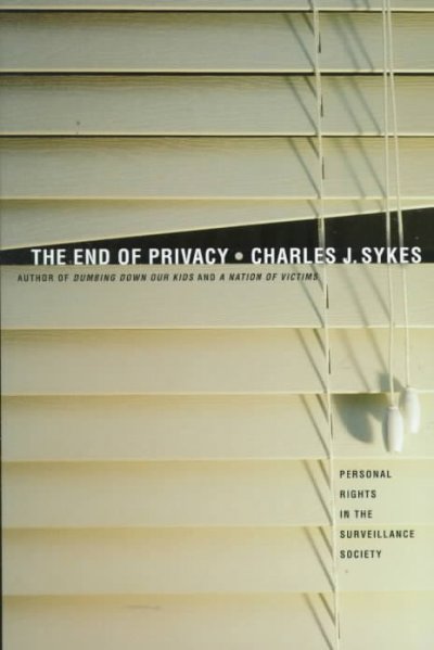 The end of privacy / Charles J. Sykes.