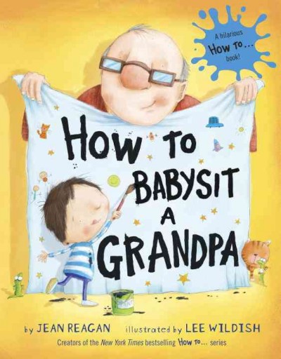 How to babysit a grandpa / by Jean Reagan ; illustrated by Lee Wildish.