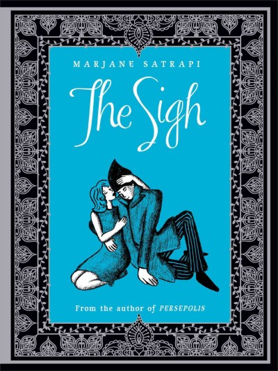 The sigh / [written and illustrated by] Marjane Satrapi ; [translation by Edward Gauvin].