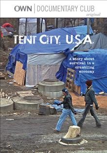 Tent City, U.S.A. [videorecording] / OWN Documentary Club presents a Stick Figure production ; producers, Steven Cantor and Terry Clark ; produced by Margaret McCombs ; directed by Steven Cantor.