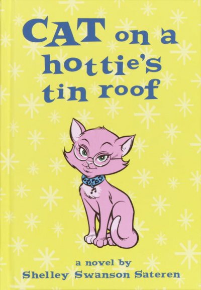 Cat on a hottie's tin roof : a novel / by Shelley Swanson Sateren
