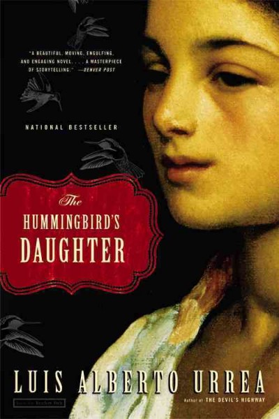 The hummingbird's daughter [Paperback] : a novel / Luis Alberto Urrea.