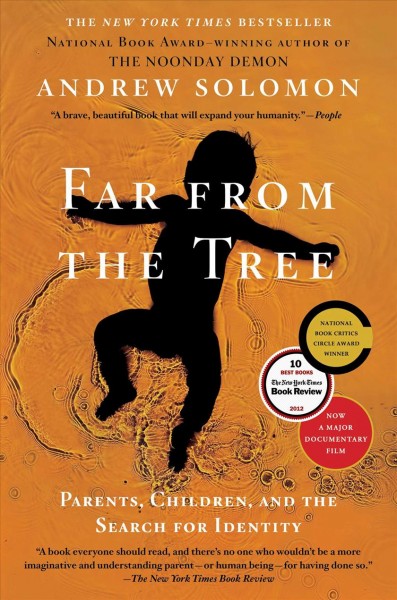 Far from the tree : parents, children and the search for identity / Andrew Solomon.