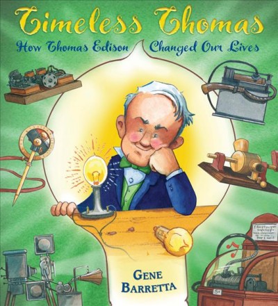 Timeless Thomas : how Thomas Edison changed our lives / Gene Barretta.