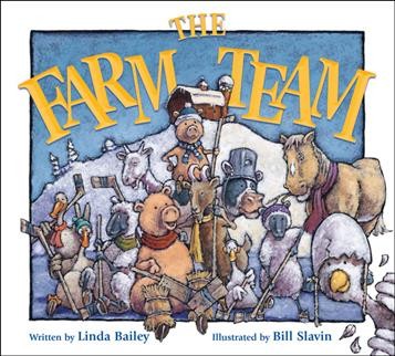 Farm team written by Linda Bailey ; illustrated by Bill Slavin.