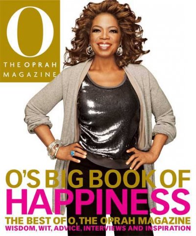 O's big book of happiness : the best of O, the Oprah magazine : wisdom, wit, advice, interviews, and inspiration.
