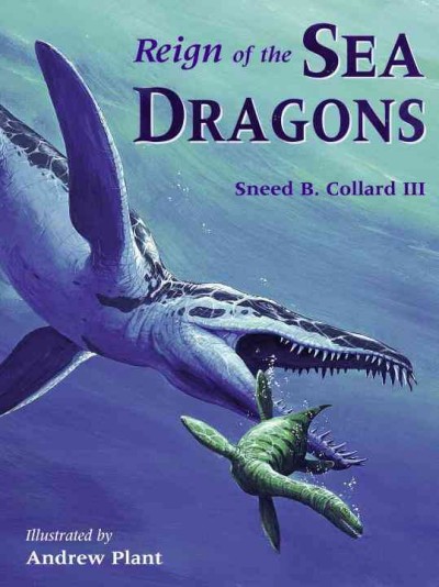 Reign of the sea dragons / Sneed B. Collard III ; illustrated by Andrew Plant.