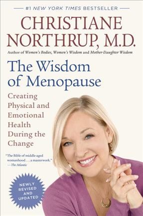 The wisdom of menopause : creating physical and emotional health during the change / Christiane Northrup.
