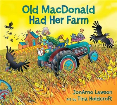 Old MacDonald had her farm / JonArno Lawson ; art by Tina Holdcroft.