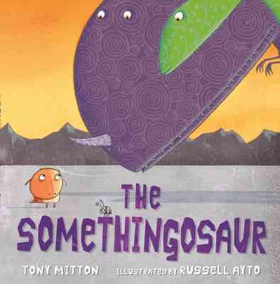 The Somethingosaur / Tony Mitton ; illustrated by Russell Ayto.