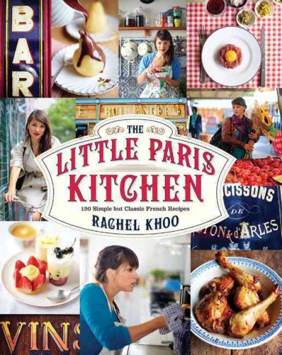 The little Paris kitchen : 120 simple but classic French recipes / Rachel Khoo ; with photographs by David Loftus and illustrations by Rachel Khoo.