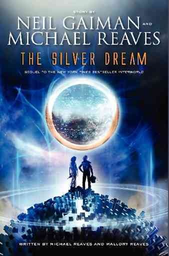 The silver dream : an InterWorld novel / story by Neil Gaiman and Michael Reaves ; written by Michael Reaves and Mallory Reaves.
