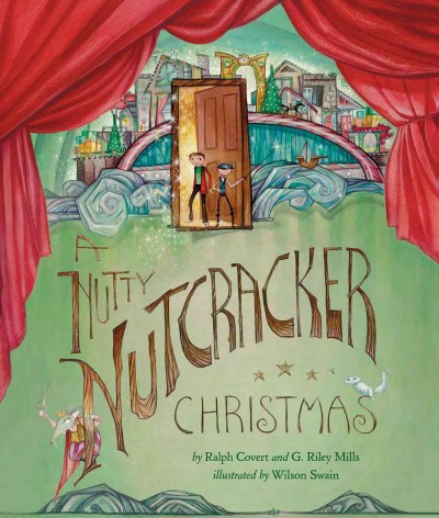 A nutty nutcracker Christmas [electronic resource] / by Ralph Covert and G. Riley Mills ; illustrated by Wilson Swain.