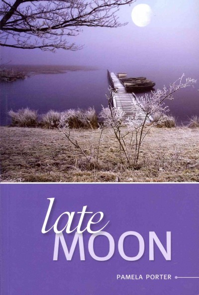 Late moon / Pamela Porter.
