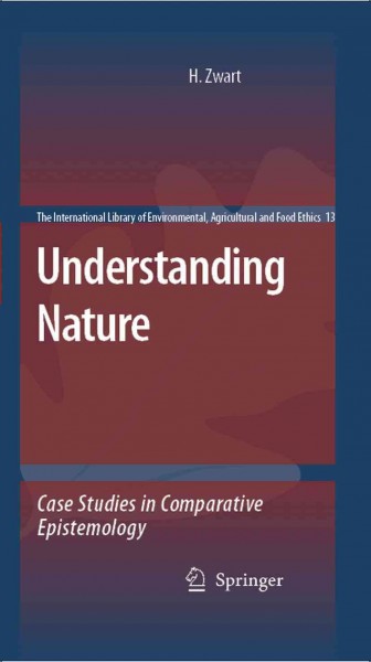 Understanding Nature [electronic resource] : Case Studies in Comparative Epistemology / by Hub Zwart.