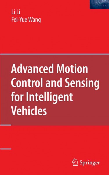 Advanced Motion Control and Sensing for Intelligent Vehicles [electronic resource] / by Li Li, Fei-Yue Wang.