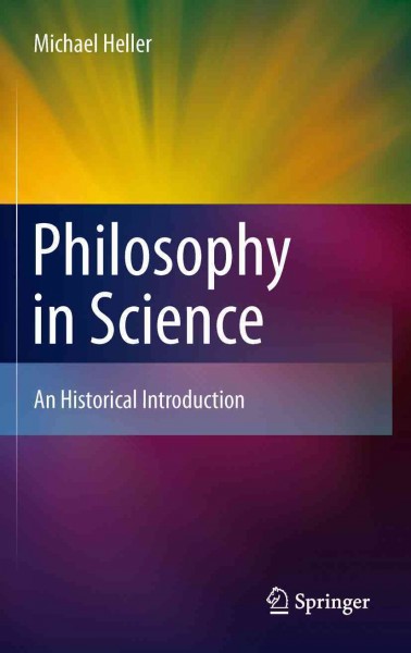 Philosophy in Science [electronic resource] : An Historical Introduction / by Michael Heller.