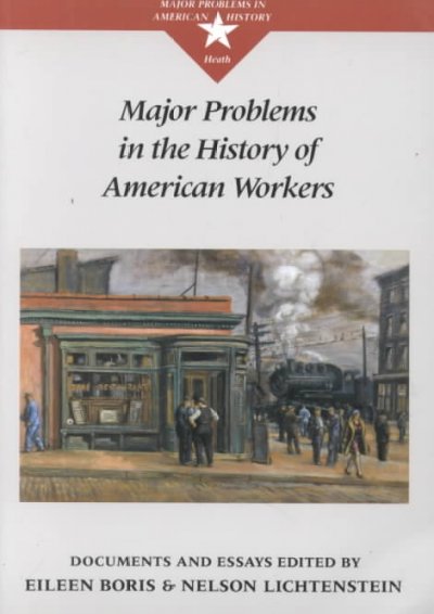 Major problems in the history of American workers : documents and essays / edited by Eileen Boris, Nelson Lichtenstein.