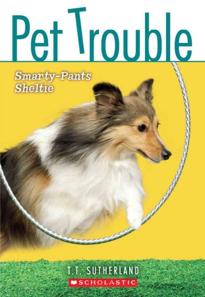 Pet trouble. Smarty-pants sheltie / by T. T. Sutherland.