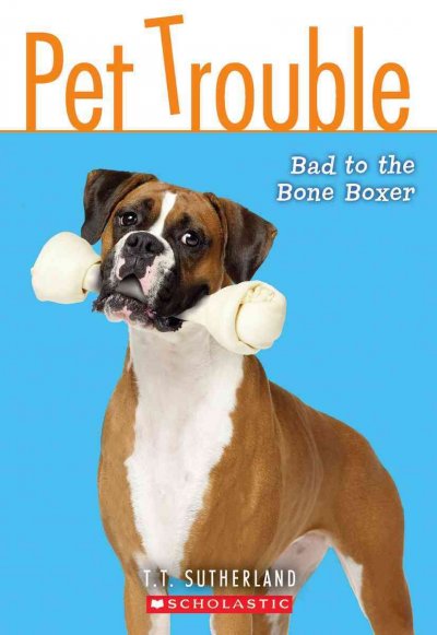 Pet trouble. Bad to the bone boxer / by T.T. Sutherland.