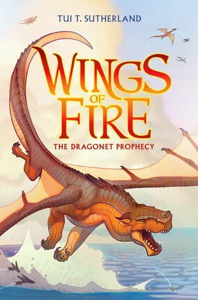 Wings of fire. Vol. 1 The dragonet prophecy by Tui T. Sutherland.