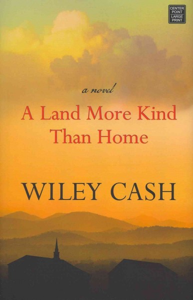 A land more kind than home [large] / Wiley Cash.