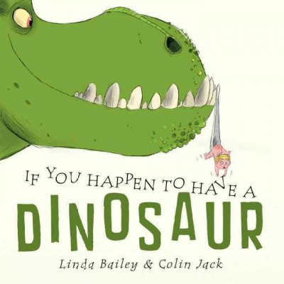 If you happen to have a dinosaur / written by Linda Bailey ; illustrated by Colin Jack.