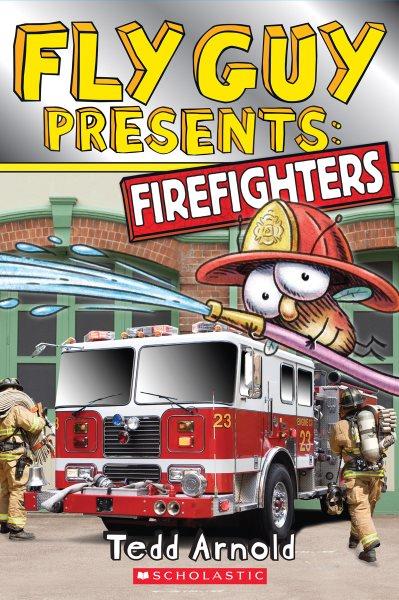 Fly Guy presents: firefighters / Tedd Arnold.
