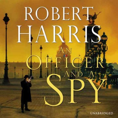 An officer and a spy [sound recording] : a novel / Robert Harris.