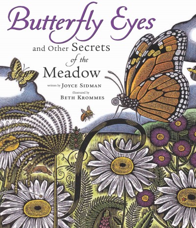 Butterfly eyes and other secrets of the meadow [electronic resource] / written by Joyce Sidman ; illustrated by Beth Krommes.