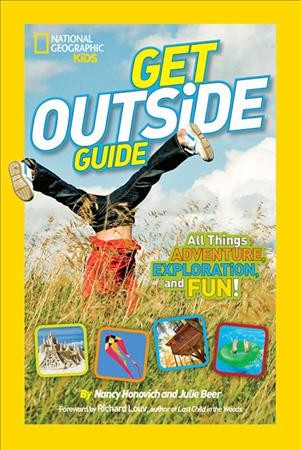 Get outside guide : all things adventure, exploration, and fun! / by Nancy Honovich and Julie Beer ; foreword by Richard Louv.
