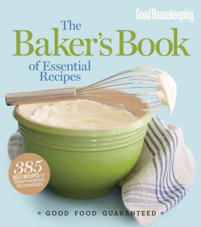 The baker's book of essential recipes : 385 best recipes & trust-worthy techniques / Jane Francisco, editor in chief ; Susan Westmoreland, food director [editor].