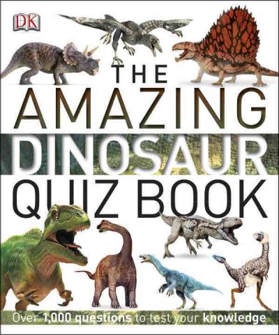The amazing dinosaur quiz book / contributors, Stephen Brusatte and John Woodward.