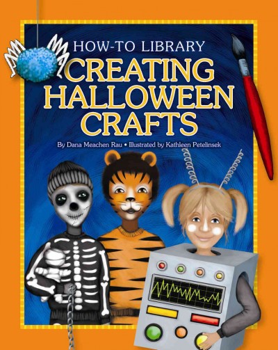 Creating Halloween crafts / by Dana Meachen Rau ; illustrated by Kathleen Petelinsek.