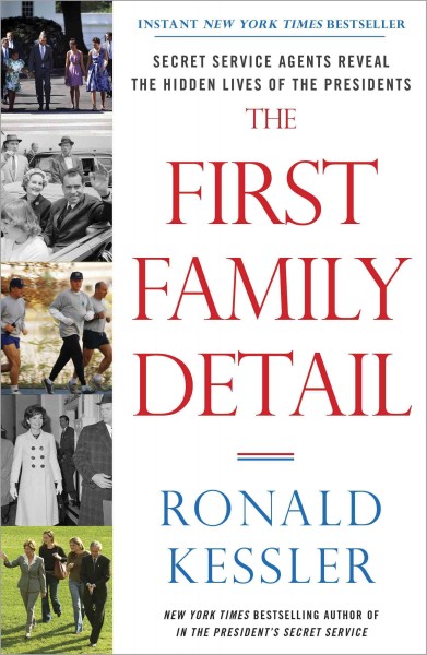 The first family detail [electronic resource] : secret service agents reveal the hidden lives of the presidents / Ronald Kessler.