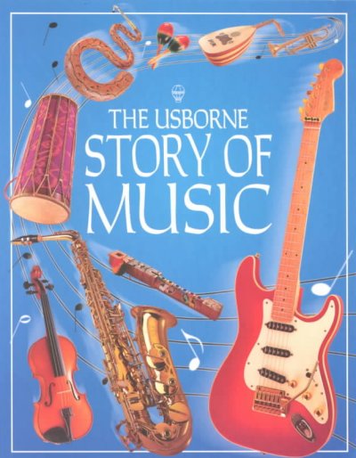 The Usborne story of music / Eileen O'Brien ; edited by Emma Danes and Caroline Hooper ; ill. by David Cuzik.