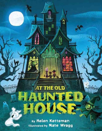 At the old haunted house / by Helen Ketteman ; illustrated by Nate Wragg.