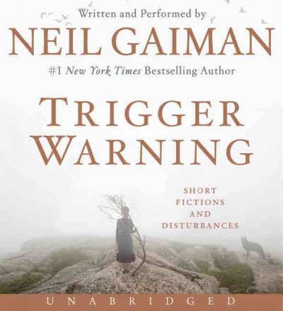 Trigger warning [sound recording] : short fictions and disturbances / Neil Gaiman.