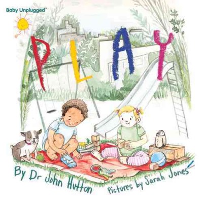 Play / Dr. John Hutton ; illustrated by Sarah Jones.