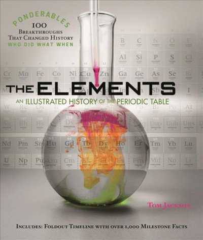The elements : an illustrated history of the periodic table / Tom Jackson.