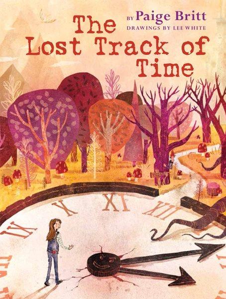 The lost track of time / by Paige Britt ; drawings by Lee White.